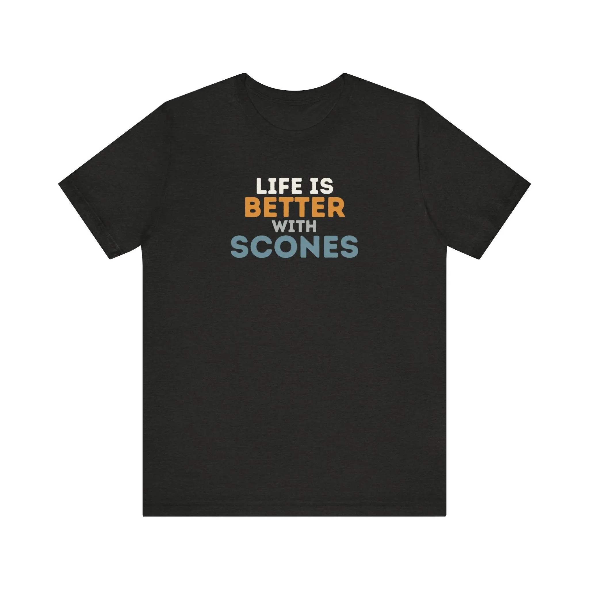 Life is Better with Scones T-Shirt